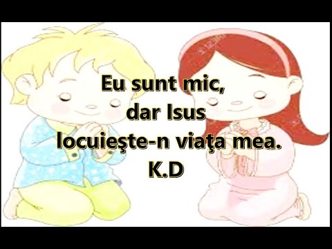 Eu sunt mic, dar Isus locuieşte n viaţa mea.