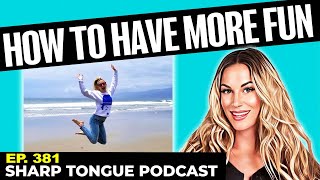 How To Have More Fun | Jessimae Peluso | Sharp Tongue Podcast Ep. 381