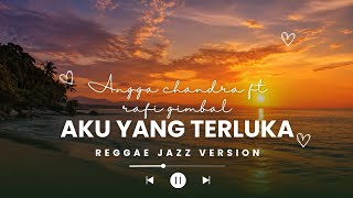 Download lagu AKU YANG TERLUKA - ANGGA CHANDRA FT RAFI GIMBAL VERSI JAZZ REGGAE mp3 Download lagu AKU YANG TERLUKA - ANGGA CHANDRA FT RAFI GIMBAL VERSI JAZZ REGGAE mp3