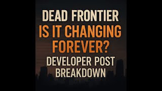 Dead Frontier: Is It Changing Forever Developer Post Breakdown