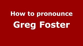 How to pronounce Greg Foster