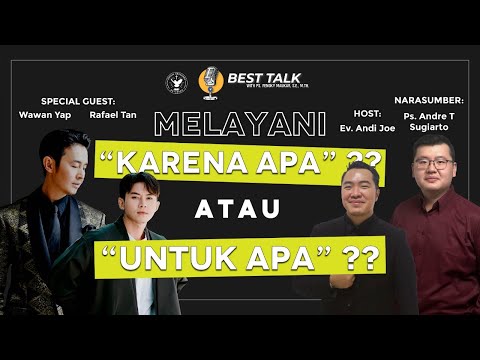 BEST TALK Ft. Wawan Yap & Rafael Tan | Melayani karena apa atau untuk apa ?