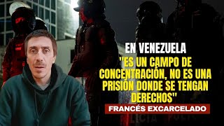 "Es un campo de concentración, no una prisión": ciudadano francés y ex preso político en Venezuela