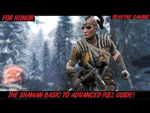 For Honor - Shaman Basic To Advanced Full Guide/Tutorial!! Eat The World!!