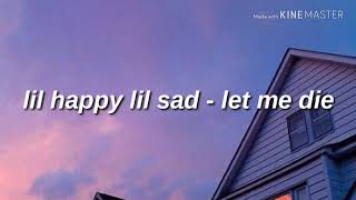 lil happy lil sad - let me die (Lyrics)