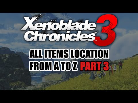 Xenoblade Chronicles 3: All Items Location From A to Z (PART 3 OF 3) Read Description