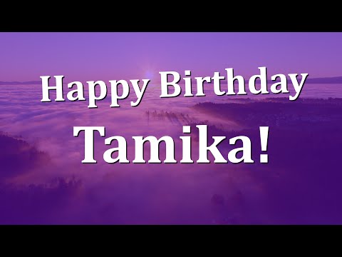 Happy Birthday Tamika!  Have an Amazing Birthday!