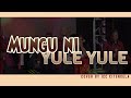 MUNGU NI YULE YULE By Alarm Ministries Cover By ICC KITENGELA