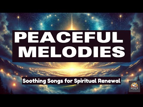 Peaceful Melodies: Soothing Songs for Spiritual Renewal - Praise, Worship, Devotional