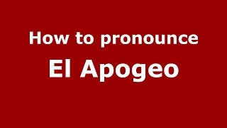 How to pronounce El Apogeo