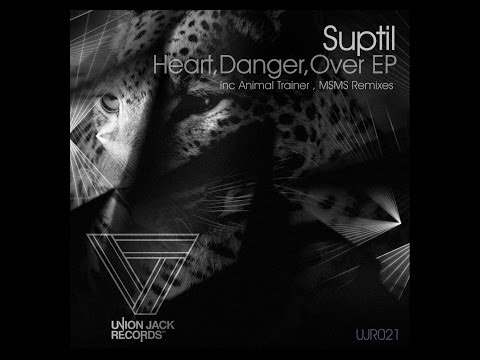 Suptil - Heart, Danger, Over (Original Mix)