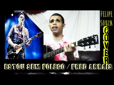 Fred Arrais - Estou sem Fôlego /Felipe Souza