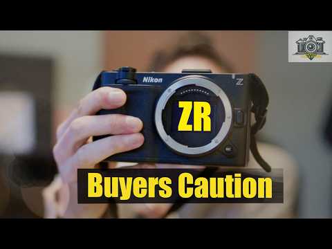 Nikon ZR - Buyers Caution!