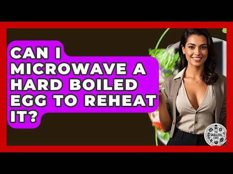 Can I Microwave A Hard Boiled Egg To Reheat It? - The Skillful Chef