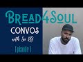 Ep1 Bread4Soul CONVOS With Sir LSG KID FONQUE