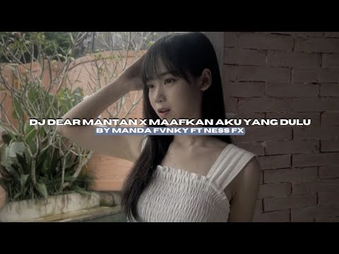 DJ DEAR MANTAN X MAAFKAN AKU YANG DULU BY MANDA FVNKY FT NESS FX STYLE LAMBADA VIRAL TIKTOK MENGKANE