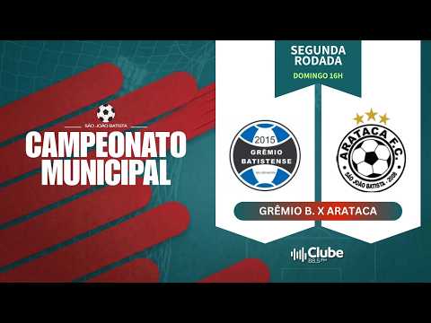 💥GRÊMIO BATISTENSE  🆚 ARATACA 💥  ⚽🔥 CAMPEONATO MUNICIPAL DE SÃO JOÃO BATISTA 2026! 🔥⚽