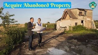 How to Acquire Abandoned Property? how to buy abandoned property? how to claim an abandoned property