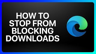 How To Stop Microsoft Edge From Blocking Downloads Tutorial