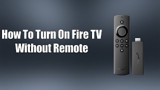 How To Turn On Fire TV Without Remote