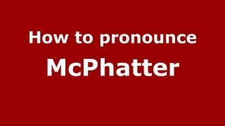How to pronounce Mcphatter