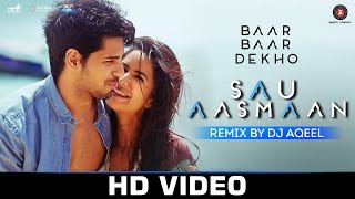 Sau Aasmaan Remix - DJ Aqeel | Baar Baar Dekho | Sidharth Malhotra &amp; Katrina Kaif