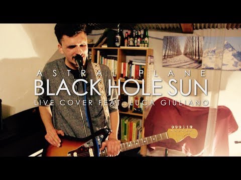 Astral Plane - Black Hole Sun (Live Cover Feat. Luca Giuliano)