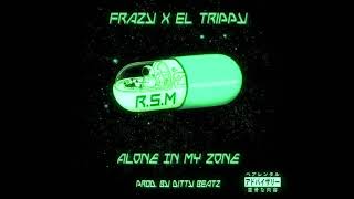 Frazy x El Trippy - Alone in my Zone - (Prod. by Ditty beatz)