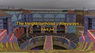 The Neighbourhood - Alleyways مُترجمة [Arabic Sub]