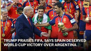 Trump Praises FIFA, Says Spain Deserved World Cup Victory Over Argentina | AD1S
