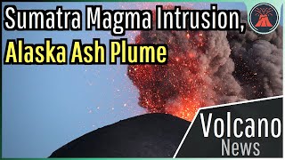 This Week in Volcano News; Sumatra Magma Intrusion, Alaska Ash Plume