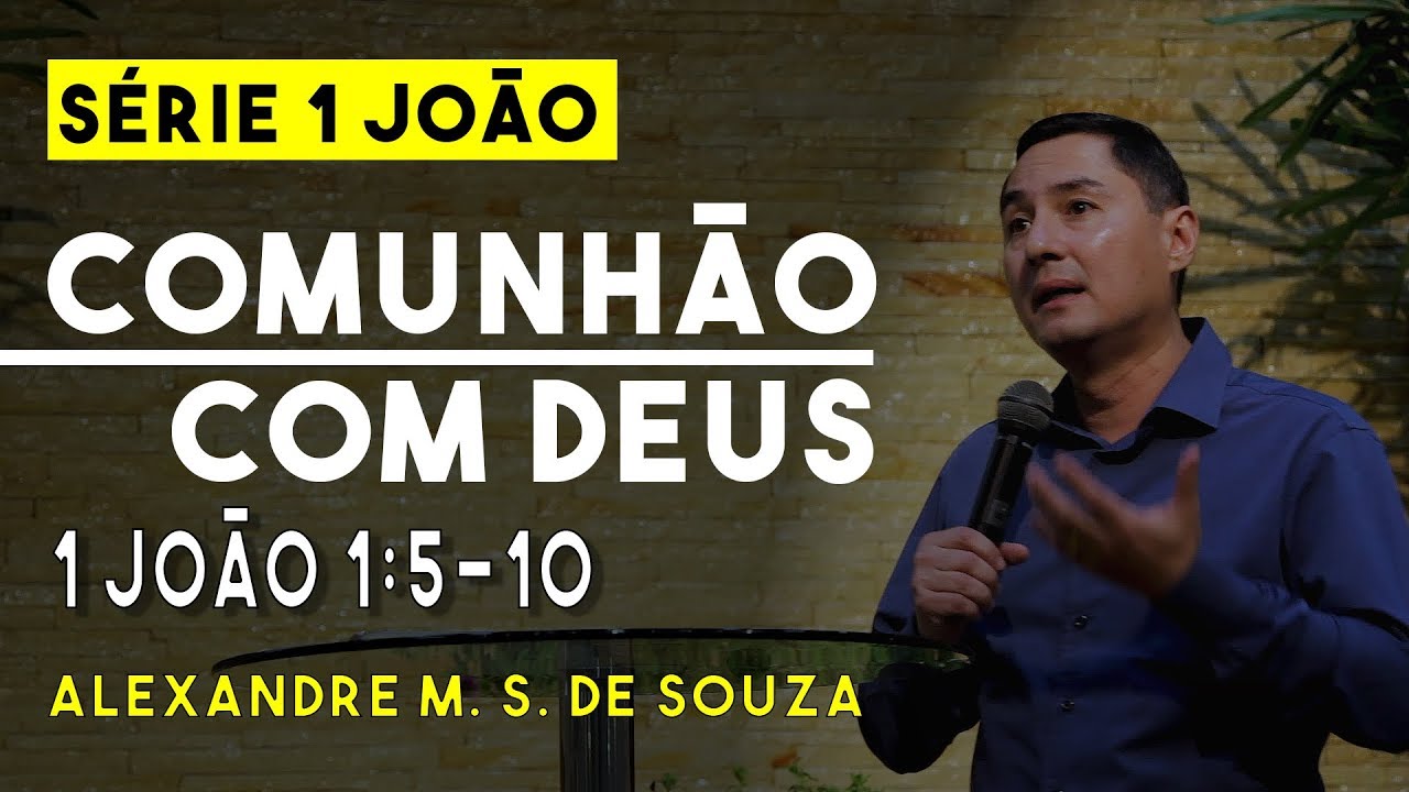 Série 1 João | Comunhão com Deus | 1 João 1:5-10 | Alexandre M. S. de Souza | 27/08/2017