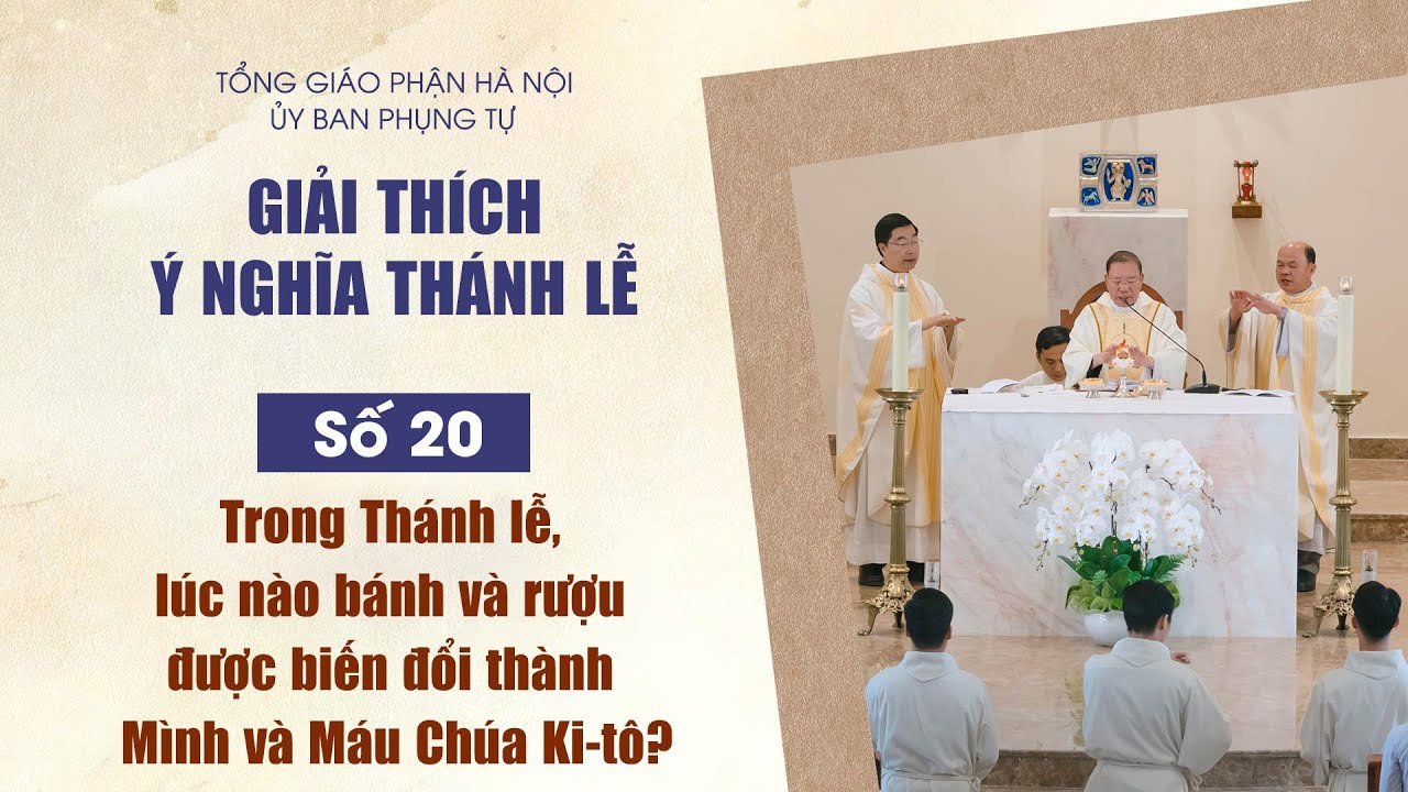 Số 20: Trong thánh lễ, lúc nào bánh và rượu thành Mình và Máu Chúa Ki-tô?