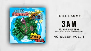Trill Sammy - 3AM Ft. NBA YoungBoy (No Sleep Vol. 1)