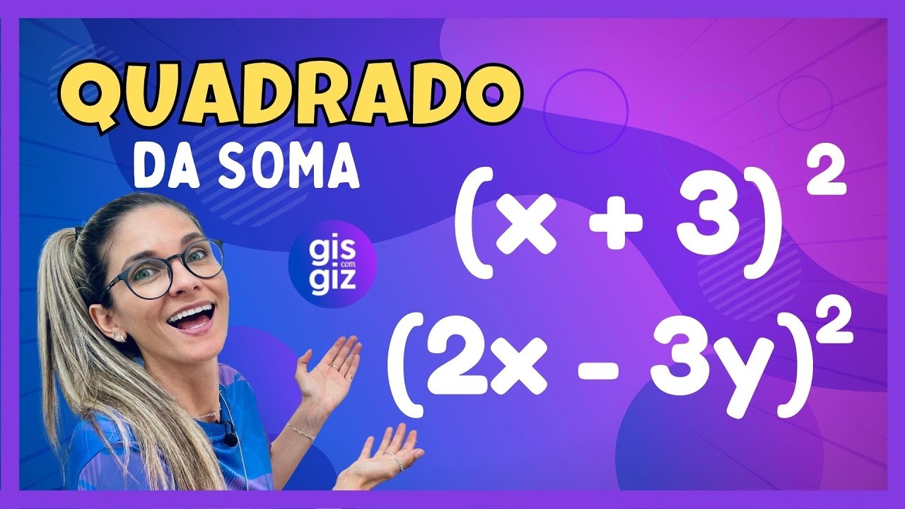 PRODUTOS NOTÁVEIS. QUADRADO DA SOMA DE DOIS TERMOS #01 \Prof. Gis/