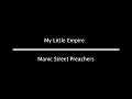 Manic Street Preachers - My Little Empire (Lyrics) - Music and Lyrics Manic Street Preachers - My Little Empire (Lyrics)