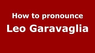 How to pronounce Leo Garavaglia