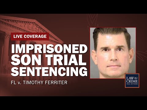 WATCH LIVE: Imprisoned Son Trial — FL v. Timothy Ferriter — Sentencing