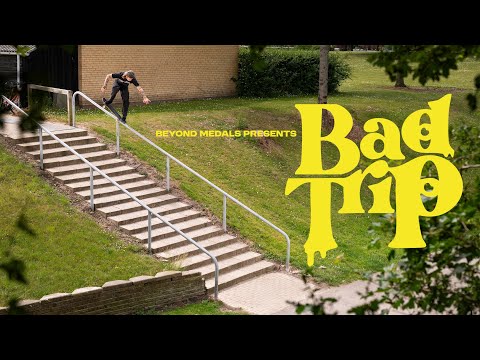 BAD TRIP. A Skateboarding Film by Beyond Medals.
