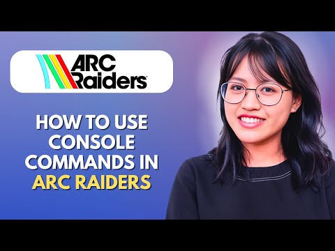 How to Use Console Commands in ARC Raiders – PC Guide 2026