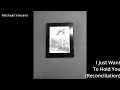 Michael Vincent - I Just Want To Hold You (Reconciliation)