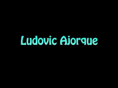 Learn How To Pronounce Ludovic Ajorque