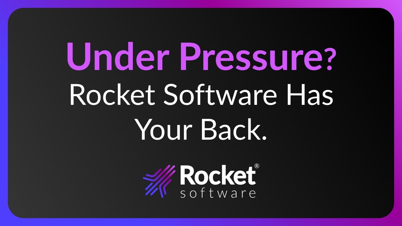 You're Under a Lot of Pressure — Rocket Software Has Your Back