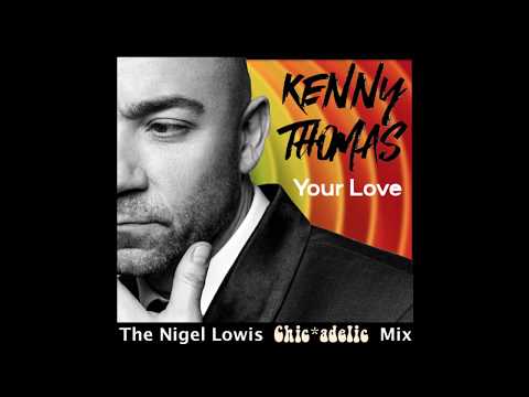 Kenny Thomas - Your Love - Nigel Lowis  Chic*adelic mix