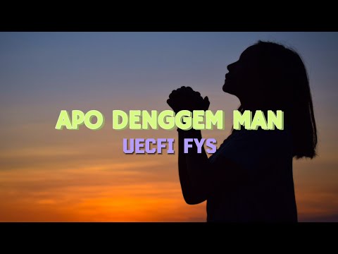 "Apo Denggem Man" Song by:UECFI FYS