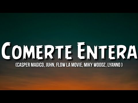 Casper Magico, Juhn, Flow La Movie, Miky Woodz, Lyanno - Comerte Entera (letra/Lyrics)