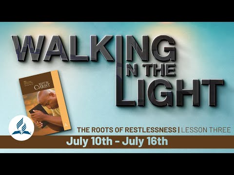 "The Roots of Restlessness" | Walking In The Light Study Hour - Lesson 3 Q3 2021