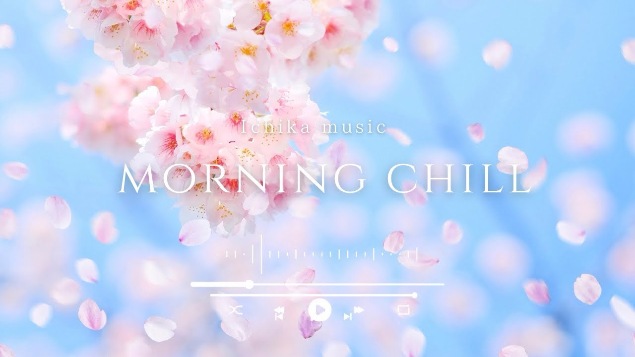 ［playlist］🌸春、最高の週末。人生が好転し始める心まで満開になるMorning Chill ︱Background Music ︱かけ流し︱60分耐久｜著作権フリー︱途中広告なし