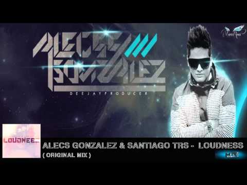 Alecs Gonzalez & SantiagoTrs ( Loudnees Original Mix )