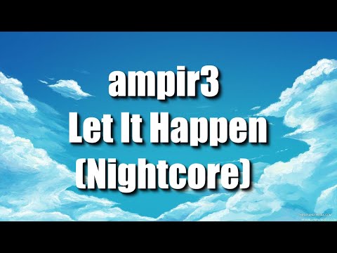 ampir3  - Let It Happen (Nightcore)